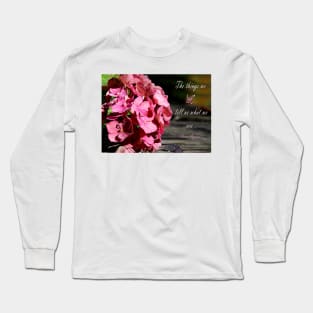 The things we love tell us what we are. Long Sleeve T-Shirt